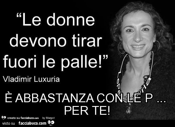 È abbastanza con le p&hellip; per te