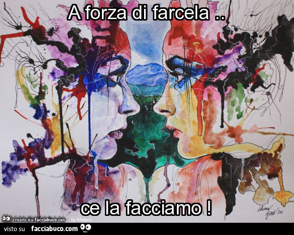 A forza di farcela. Ce la facciamo