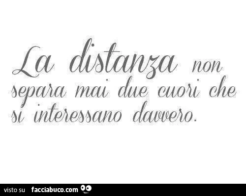 La distanza non separa mai due cuori che si interessano davvero