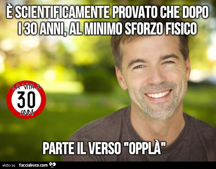 E Scientificamente Provato Che Dopo I 30 Anni Al Minimo Sforzo Fisico Parte Il Verso Oppla Facciabuco Com