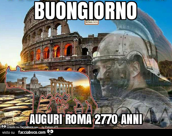 Buongiorno auguri Roma. 2770 anni