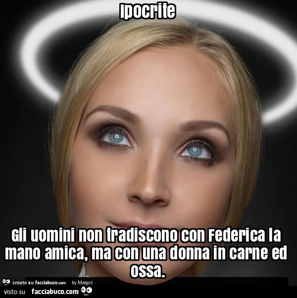 Ipocrite gli uomini non tradiscono con federica la mano amica, ma con una donna in carne ed ossa