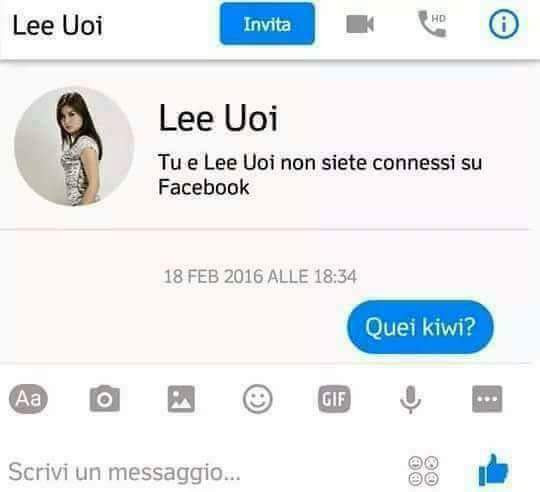 Lee Uoi. Tu e Lee Uoi non siete connessi su Facebook. Quei kiwi?