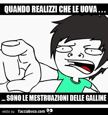 Quando realizzi che le uova… sono le mestruazioni delle galline